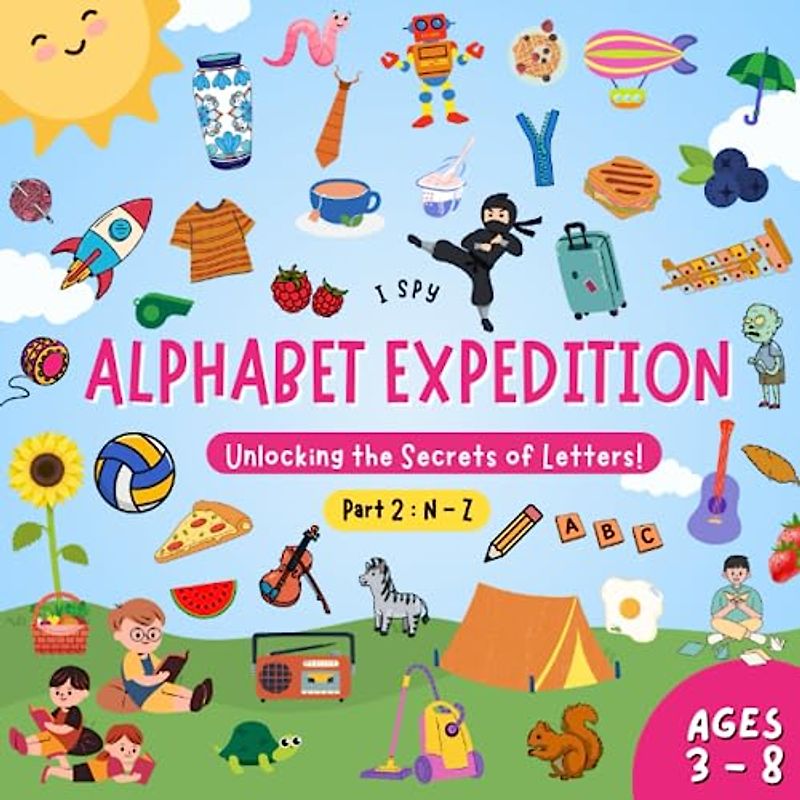 I Spy Alphabet Expedition, Unlocking the Secrets of Letters! Part 2: N - Z, Ages 3 - 8: Kids Search, Find, Count and Writing Activity Book.