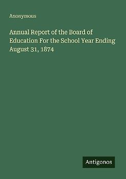 Annual Report of the Board of Education For the School Year Ending August 31, 1874