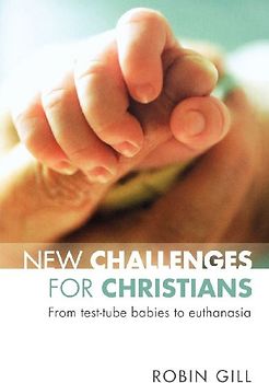 New Challenges for Christians - From Test Tube Babies to Euthanasia