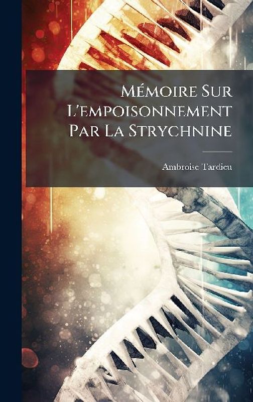MÃ(c)moire Sur L'empoisonnement Par La Strychnine