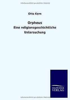 Orpheus: Eine religionsgeschichtliche Untersuchung - Kern, Otto