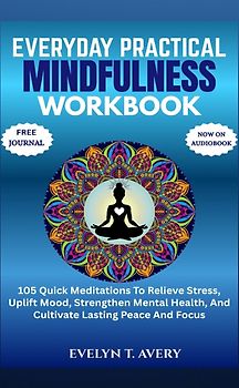 EVERYDAY PRACTICAL MINDFULNESS WORKBOOK