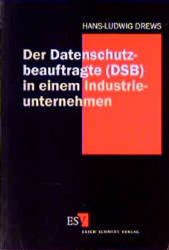 Der Datenschutzbeauftragte (DSB) in einem Industrieunternehmen
