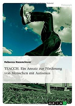 TEACCH. Ein Ansatz zur Förderung von Menschen mit Autismus