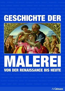 Geschichte der Malerei. von der Renaissance bis Heute