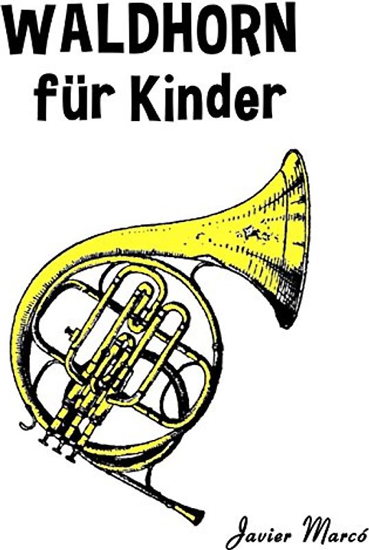 Waldhorn für Kinder: Weihnachtslieder, Klassische Musik, Kinderlieder, Traditionelle Lieder und Volkslieder! - Marcó, Javier