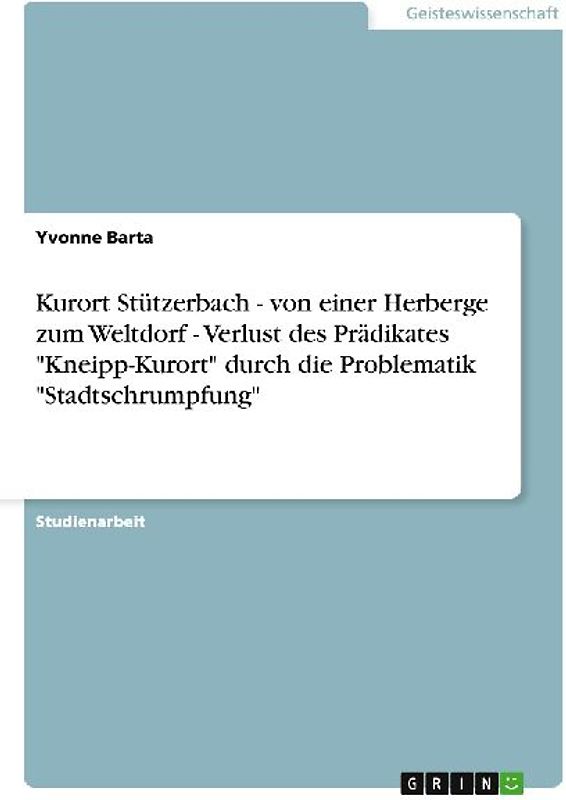 Kurort Stützerbach - von einer Herberge zum Weltdorf - Verlust des Prädikates "Kneipp-Kurort" durch die Problematik "Stadtschrumpfung"