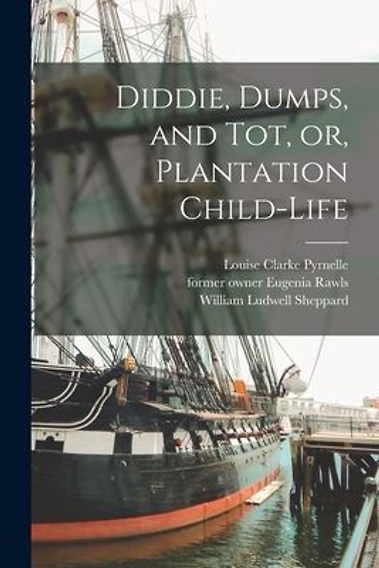 Diddie, Dumps, and Tot, or, Plantation Child-life