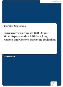 Prozessverbesserung im B2B Online Verkaufsprozess durch Webtracking Analyse und Content Marketing Techniken