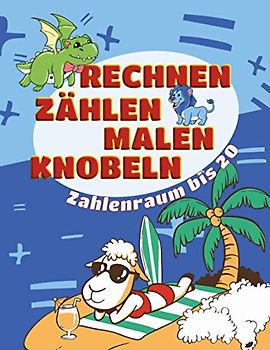 Rechnen, Zählen, Malen, Knobeln Zahlenraum bis 20: Übungsheft Mathematik I Beschäftigung für Kinder I mit vielen Malen nach Zahlen Bildern zum Ausmalen
