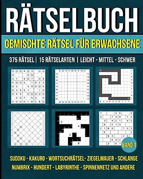 Rätselbuch - Gemischte Rätsel für Erwachsene mit 375 Rätsel & 15 Rätselarten: Sudoku, Kakuro, Wortsuchrätsel, Labyrinthe, Numbrix, Ziegelmauer und andere. Band 1