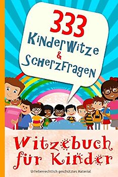Witzebuch für Kinder - 333 Kinderwitze & Scherzfragen: Geschenk für Mädchen und Junge ab 8 Jahre, Witzebuch für Kinder, Kinderbücher