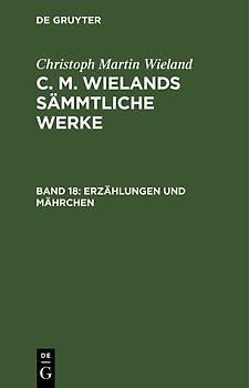 Christoph Martin Wieland: C. M. Wielands Sämmtliche Werke / Erzählungen und Mährchen