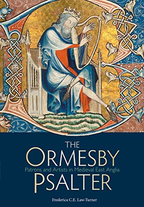 The Ormesby Psalter: Patrons & Artists in Medieval East Anglia (Treasures from the Bodleian Library)