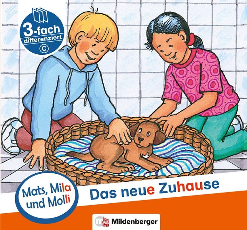 Mats, Mila und Molli – Heft 5: Das neue Zuhause - Schwierigkeitsstufe C. Eine Geschichte in drei Schwierigkeitsstufen für Erstleser