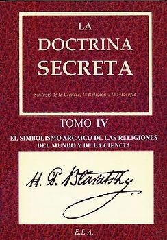 La doctrina secreta IV : simbolismo arcaico de las religiones : el mundo y la ciencia