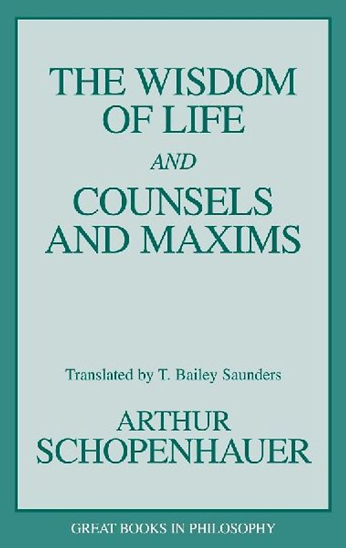 The Wisdom of Life and Counsels and Maxims