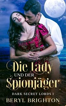Die Lady und der Spionjäger: Ein Historischer Liebesroman (Dark Secret Lords, Band 1)