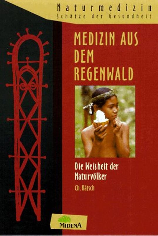 Medizin aus dem Regenwald. Die Weisheit der Naturvölker