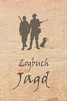 Logbuch Jagd: Schussbuch und Jagdtagebuch für alle Jäger, Jägerinnen, Jagdpächter, Förster, Sportschützen. Perfekt als Geschenk oder Geschenkidee zum ... Seiten zum Eintragen des geschossenen Wild