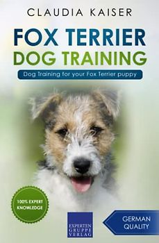 Fox Terrier Dog Training: Dog Training for your Fox Terrier puppy (Fox Terrier Training, Band 1)