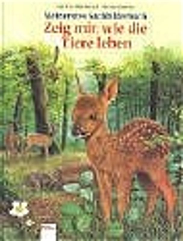 Zeig mir, wie die Tiere leben. Mein erstes Sachbilderbuch