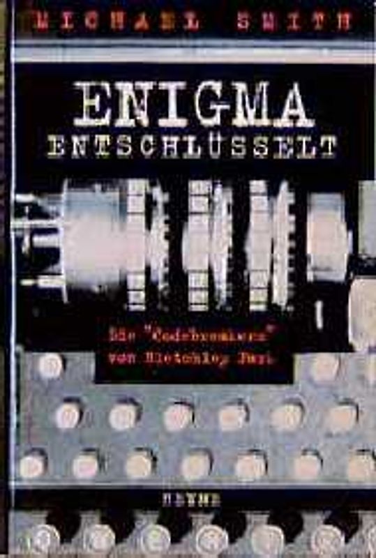Enigma entschlüsselt. Die Codebreakers von Bletchley Park