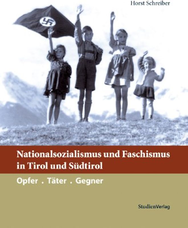 Nationalsozialismus und Faschismus in Tirol und Südtirol