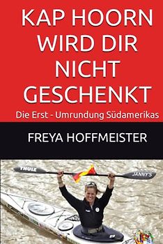 KAP HOORN WIRD DIR NICHT GESCHENKT: Die Erst - Umrundung Südamerikas