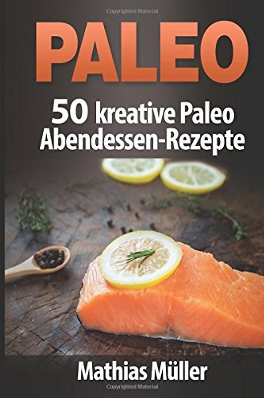 Paleo: 50 kreative Paleo Abendessen-Rezepte