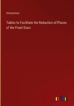 Tables to Facilitate the Reduction of Places of the Fixed Stars