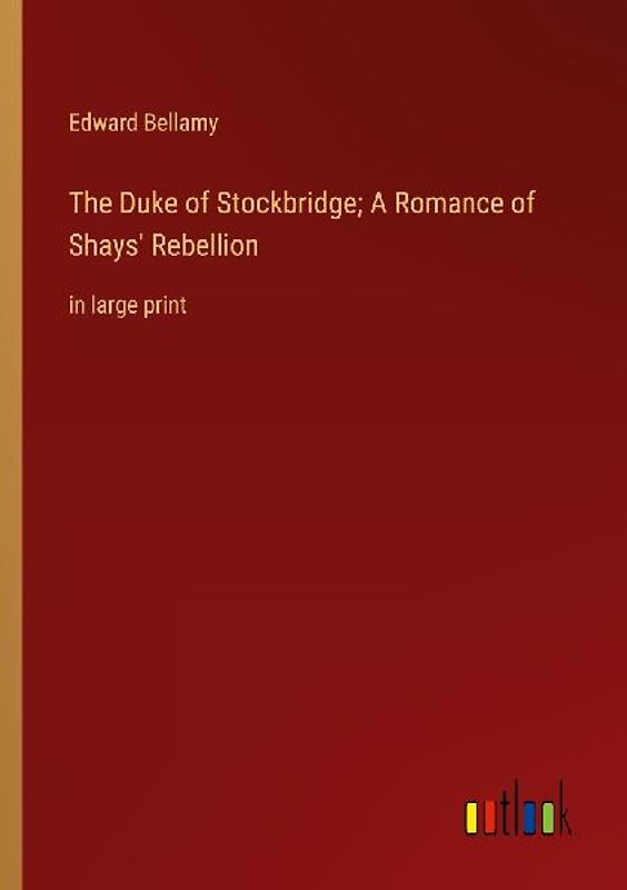 The Duke of Stockbridge; A Romance of Shays' Rebellion