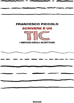 Scrivere è un tic. I metodi degli scrittori