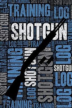 Shotgun Training Log and Diary: Shotgun Training Journal and Book For Shooter and Coach - Shotgun Notebook Tracker