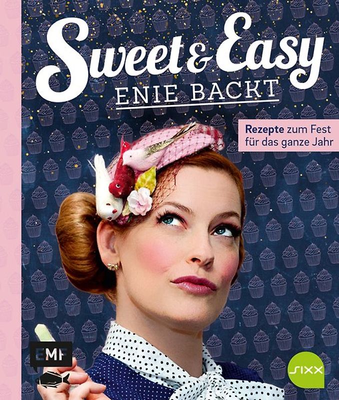 Sweet and Easy – Enie backt: Rezepte zum Fest fürs ganze Jahr