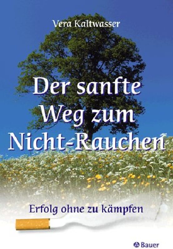Der sanfte Weg zum Nicht-Rauchen. Erfolg ohne zu kämpfen