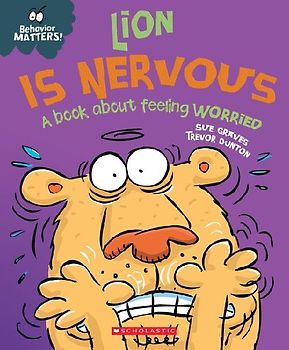 Lion Is Nervous: A Book about Feeling Worried (Behavior Matters)