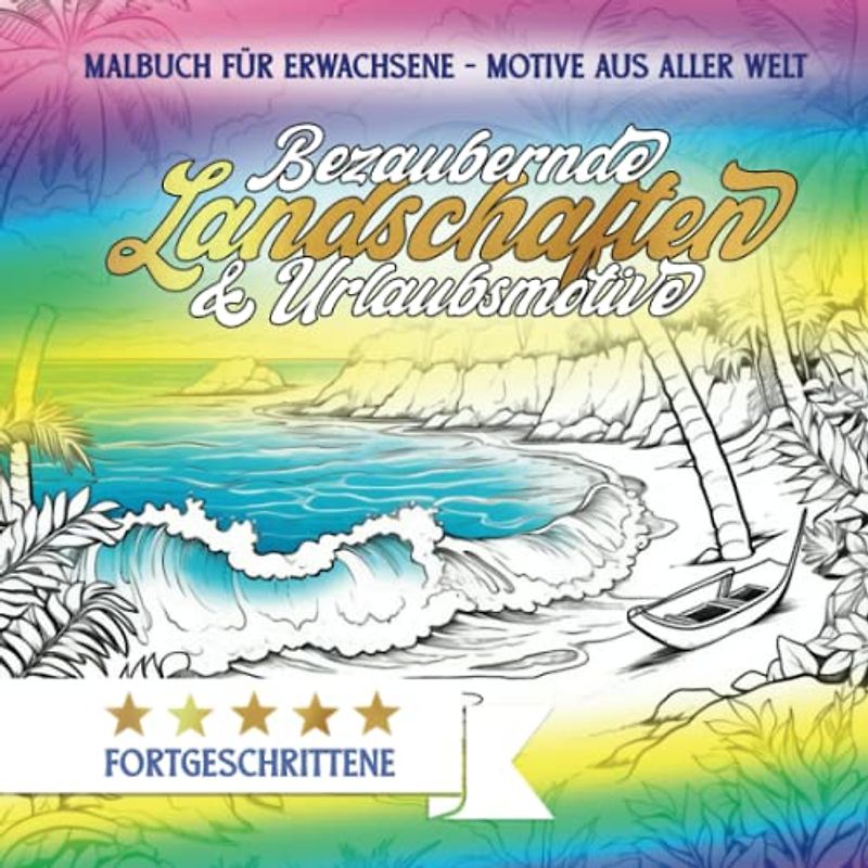 Malbuch für Erwachsene - Bezaubernde Landschaften & Urlaubsmotive: 70 AUSMALBILDER von Bergen, Tälern, Stränden, Seen & Meeren für Entspannung und Stressabbau