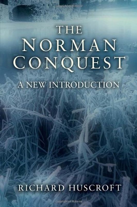 The Norman Conquest: A New Introduction - Richard Huscroft