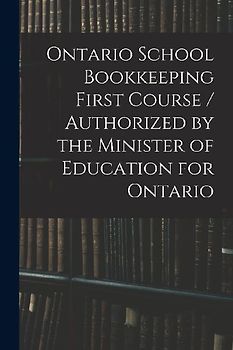 Ontario School Bookkeeping First Course / Authorized by the Minister of Education for Ontario