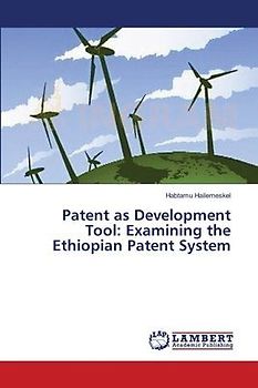 Patent as Development Tool: Examining the Ethiopian Patent System