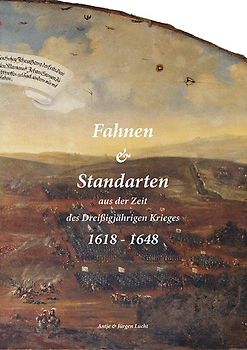Fahnen & Standarten aus der Zeit des Dreißigjährigen Krieges / Fahnen & Standarten aus der Zeit des Dreißigjährigen Krieges 1618 - 1648 Band1