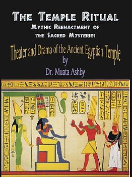 Temple Ritual Of The Ancient Egyptian Mysteries- Theater & Drama Of The Ancient Egyptian Mysteries