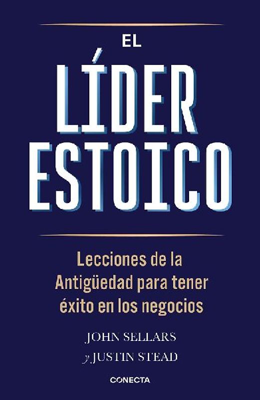 El Líder Estoico / The Stoic Leader: Ancient Lessons to Succeed in Business