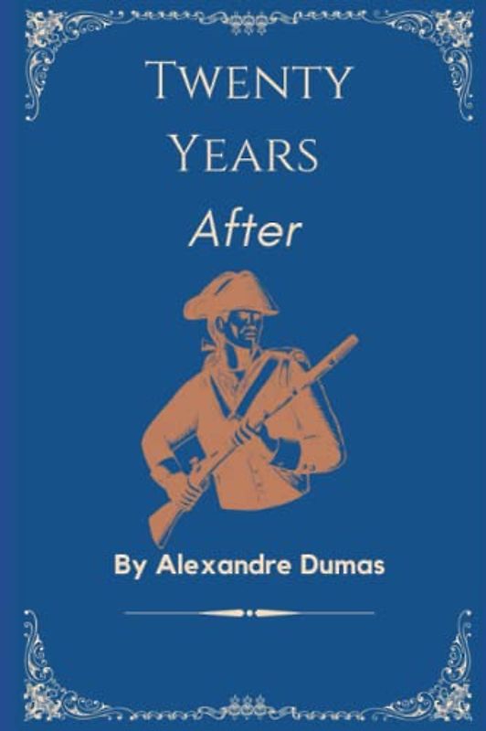 Twenty Years After: A Sequel To The Three Musketeers: A Classic Historical Fiction Novel (Annotated)