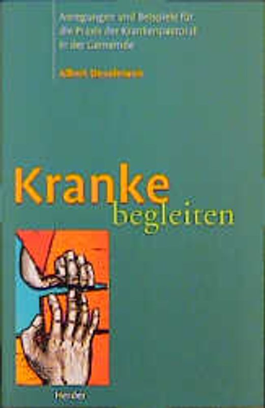 Kranke begleiten. Anregungen und Beispiele für die Praxis. Krankenpastoral in der Gemeinde