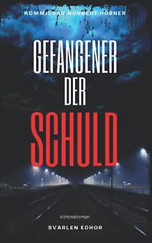 GEFANGENER DER SCHULD: Kriminalroman ｜ Kommissar Norbert Hübner (Band 6) (Kommissar Norbert Hübner ermittelt, Band 6)