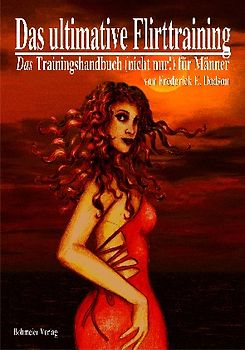 Das ultimative Flirttraining - Ein Kurs im Flirten