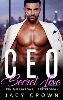 CEO Secret Love: Ein Milliardär Liebesroman (My Hot Boss, Band 4)
