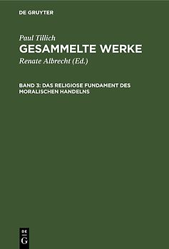 Paul Tillich: Gesammelte Werke / Das religiose Fundament des moralischen Handelns